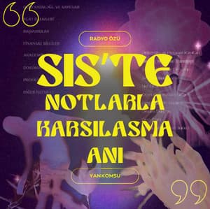 SİSTE NOTLARLA KARŞILAŞMA ANI